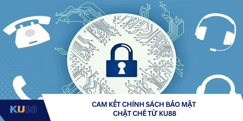 Cam kết chính sách bảo mật chặt chẽ từ KU88