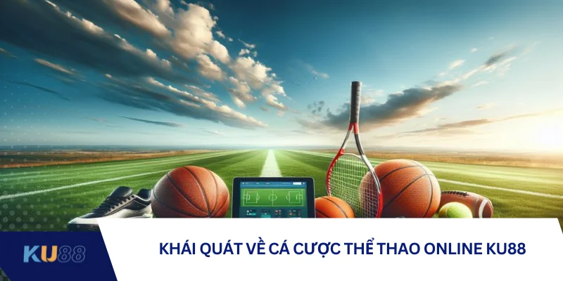 Khái quát về cá cược thể thao online KU88