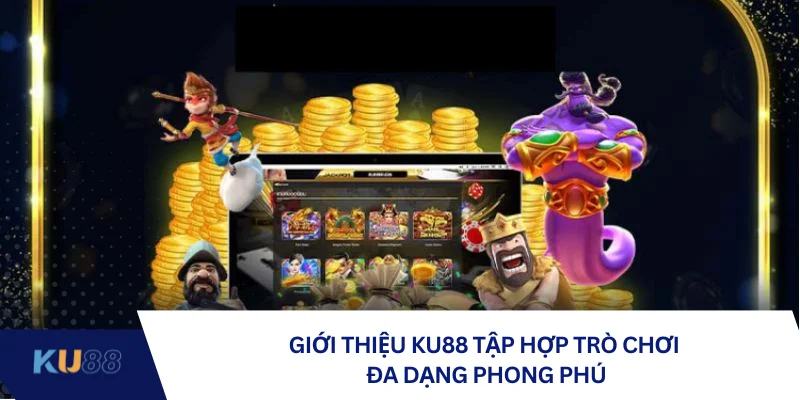 Giới thiệu KU88 tập hợp trò chơi đa dạng phong phú
