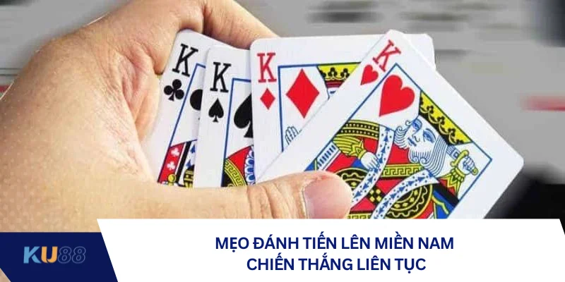 Mẹo đánh tiến lên miền Nam chiến thắng liên tục