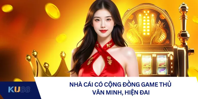 Nhà cái có cộng đồng game thủ văn minh, hiện đai